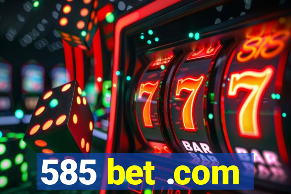 585 bet .com